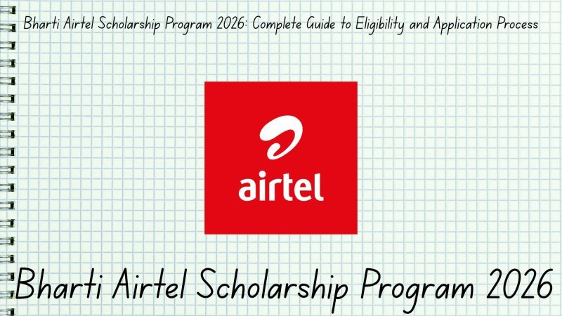 Bharti Airtel Scholarship Program 2026: Complete Guide to Eligibility and Application Process
